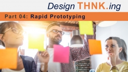 From IDEA to INNOVATION with Design THNK.ing - Part 04: Rapid Prototyping - THNK.innovation